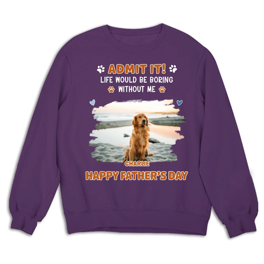 Admit It Crazy Funny Dog Ver Dad Photo - Personalized Custom Shirt - Image 11