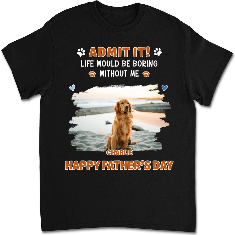 Admit It Crazy Funny Dog Ver Dad Photo - Personalized Custom Shirt - Image 3