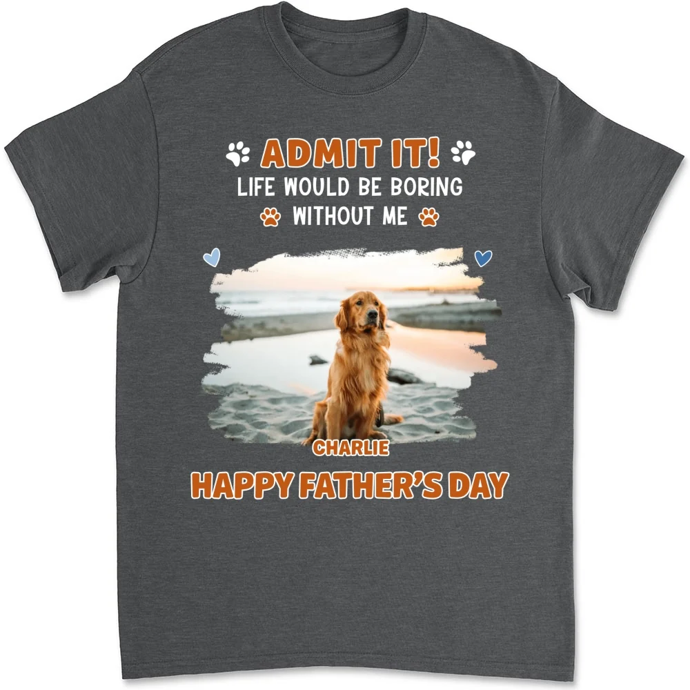 Admit It Crazy Funny Dog Ver Dad Photo - Personalized Custom Shirt - Image 4