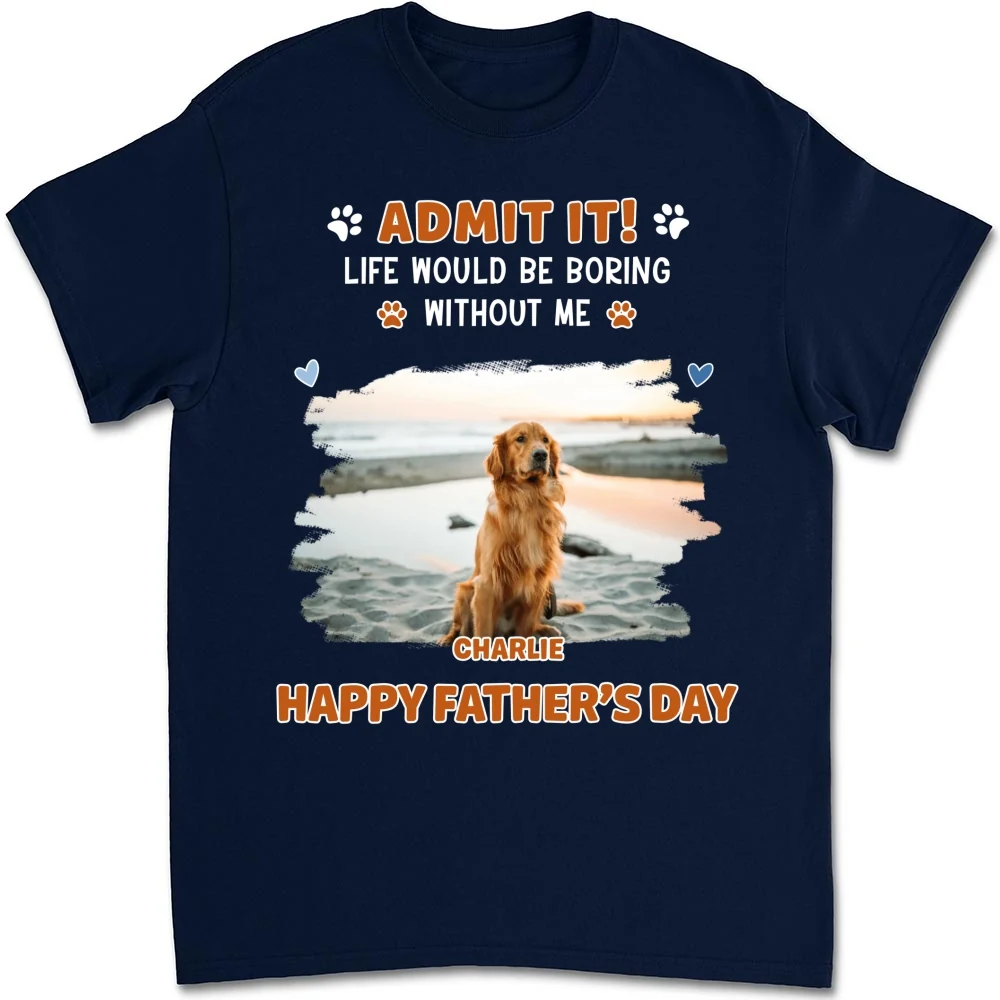 Admit It Crazy Funny Dog Ver Dad Photo - Personalized Custom Shirt - Image 6