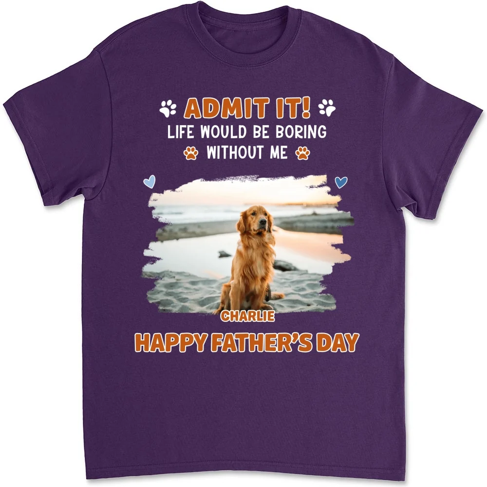 Admit It Crazy Funny Dog Ver Dad Photo - Personalized Custom Shirt - Image 7