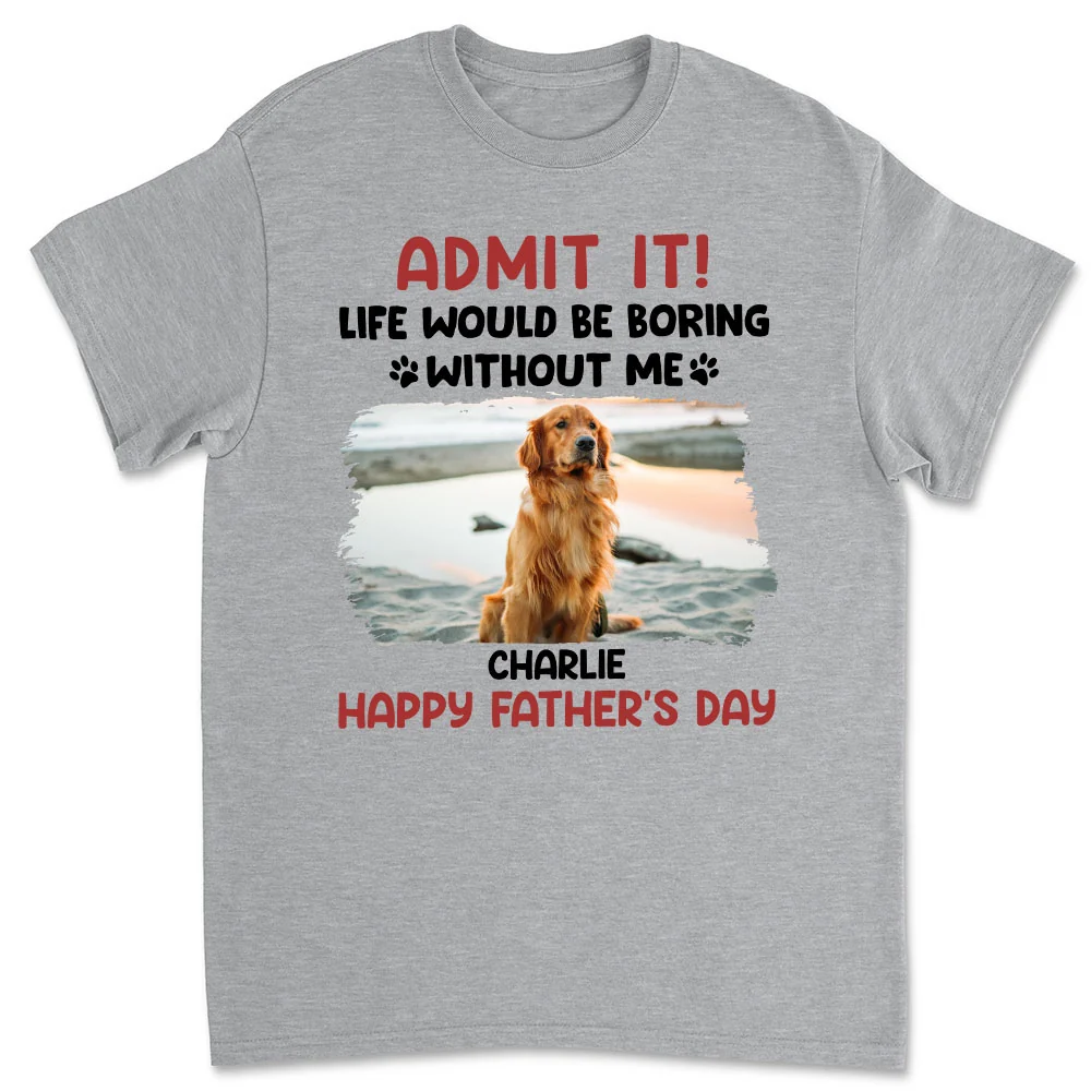 Admit It Dad I Know You Love Me Photo - Personalized Custom Unisex T-Shirt