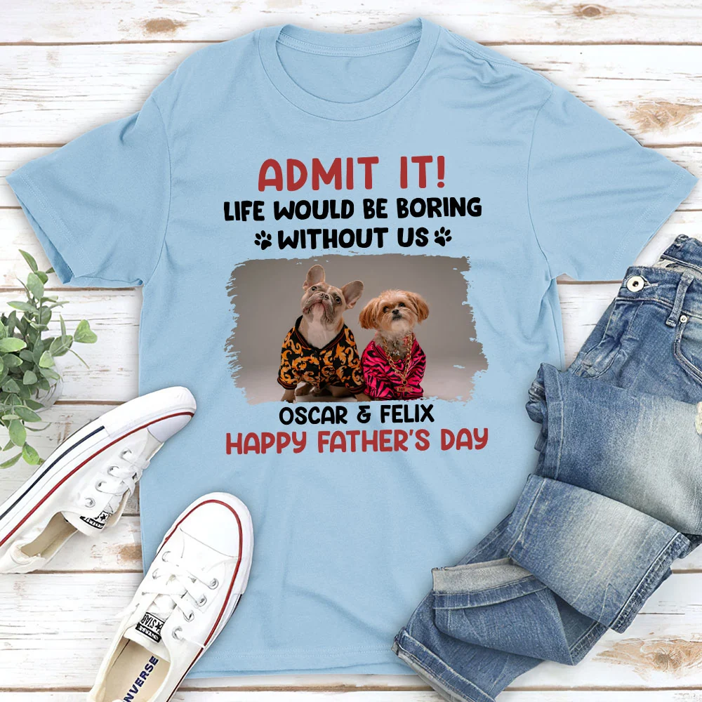 Admit It Dad I Know You Love Me Photo - Personalized Custom Unisex T-Shirt - Image 3