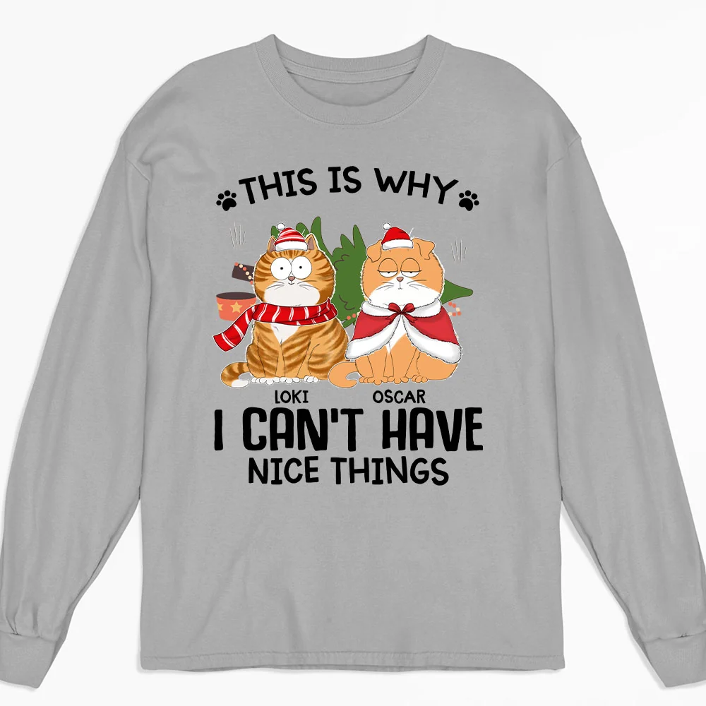 Cats Can Not Have Nice Things - Personalized Custom Long Sleeve T-Shirt