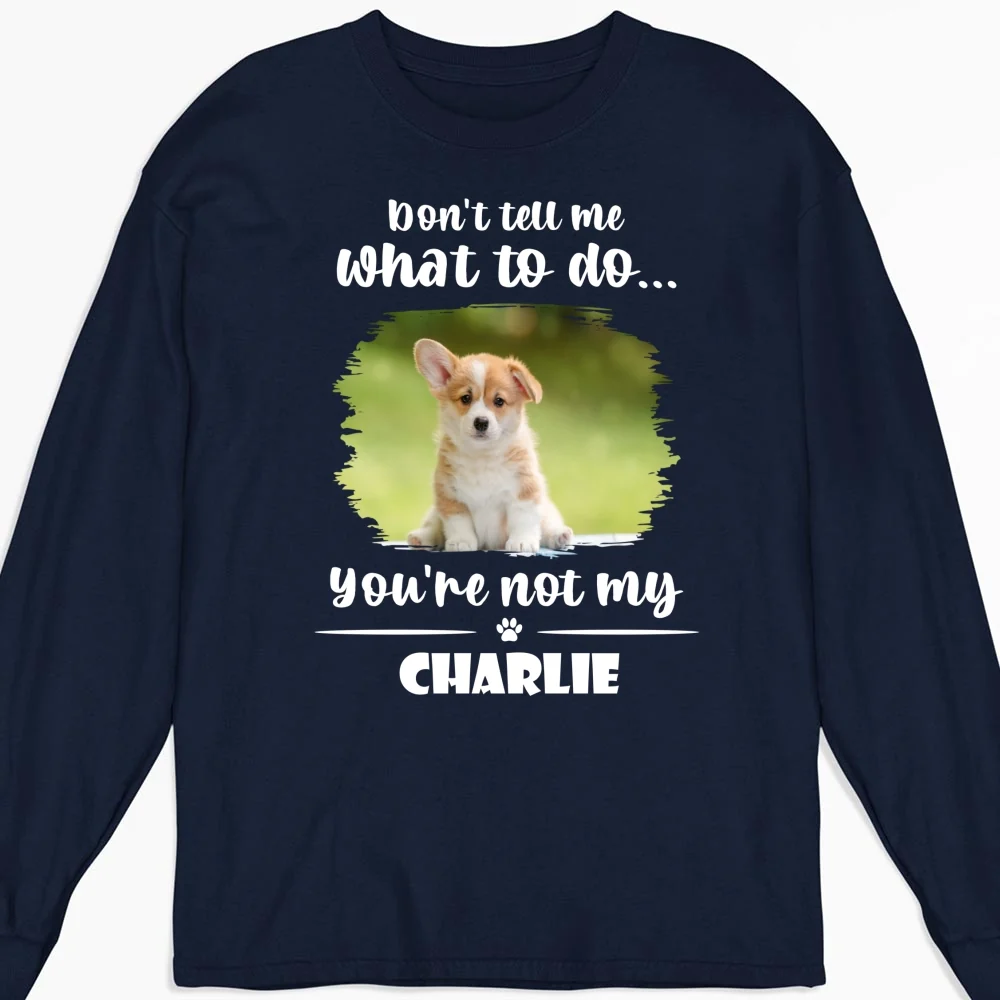 Don't Tell Me What To Do Photo - Personalized Custom Long Sleeve T-shirt - Image 3