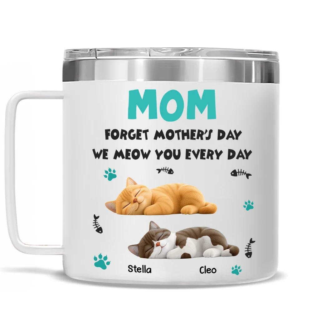 Forget Mother Day Mom Ver Cat - Personalized Custom 14oz Stainless Steel Tumbler With Handle