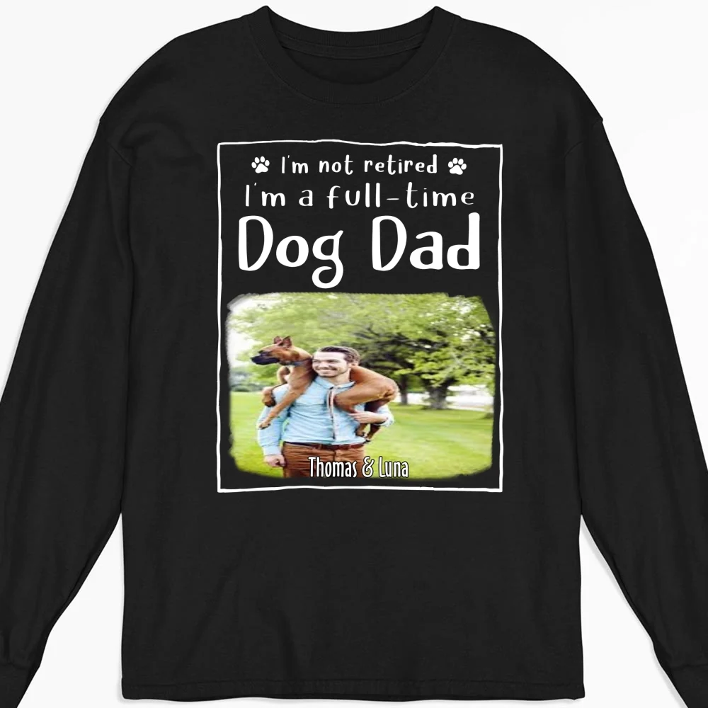 Full Time Dog Dad Photo - Personalized Custom Long Sleeve T-Shirt - Image 4