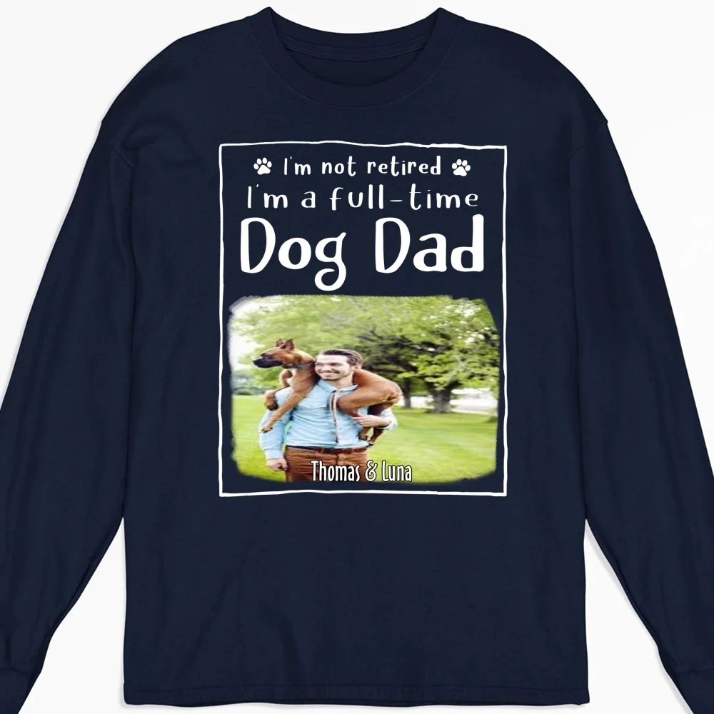Full Time Dog Dad Photo - Personalized Custom Long Sleeve T-Shirt - Image 5