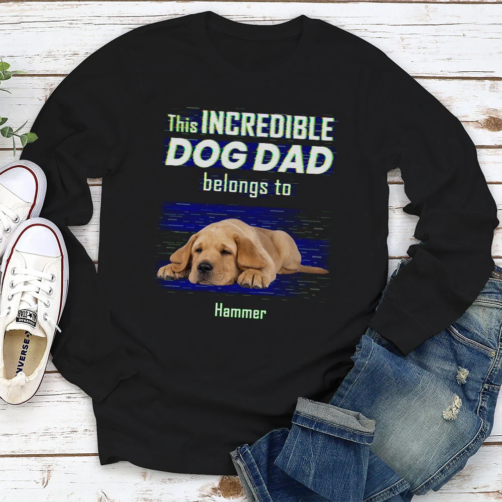Incredible Dog Dad Belongs To Us Photo - Personalized Custom Long Sleeve T-Shirt