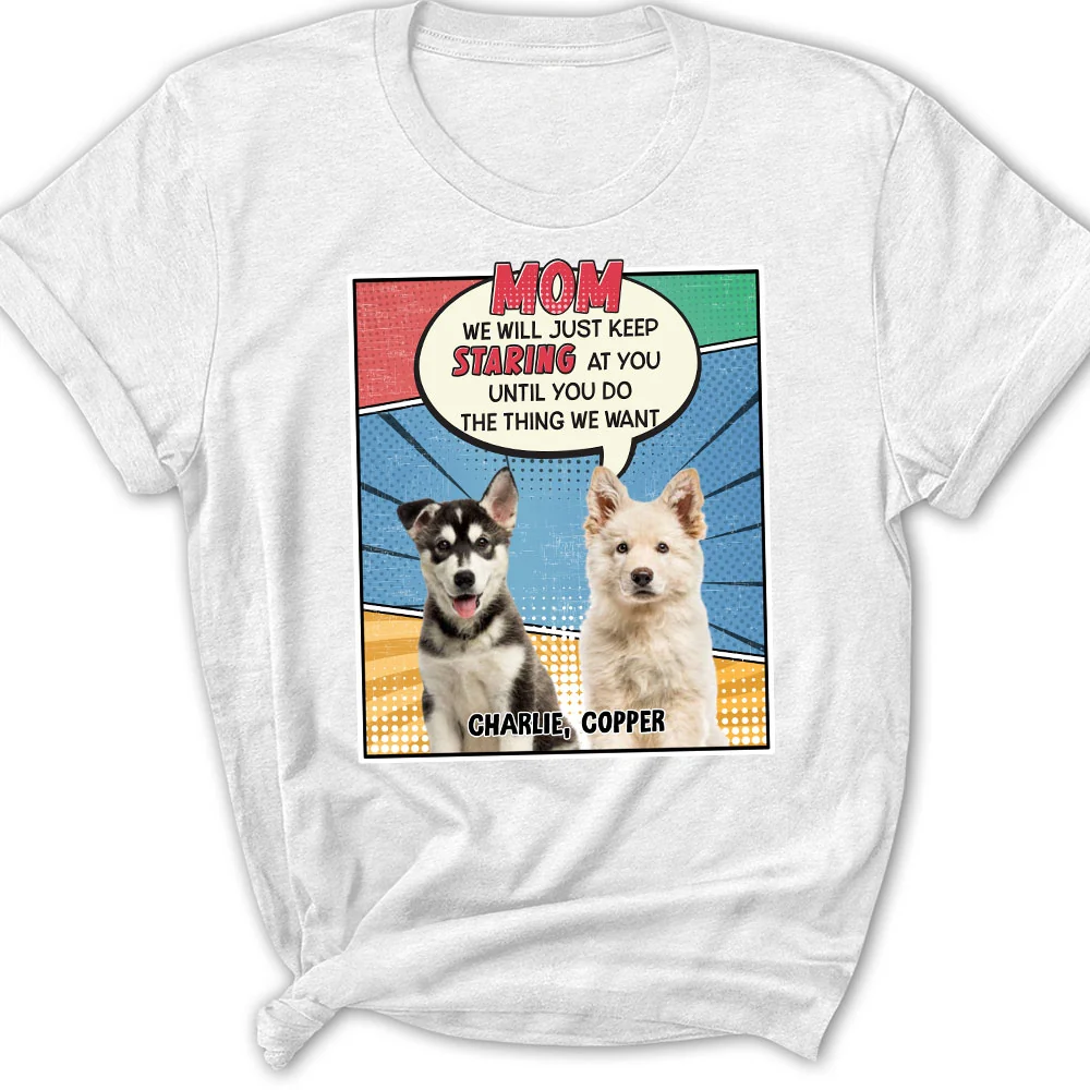 Keep Staring At You Dog Mom Dad Photo - Personalized Custom Women's T-Shirt