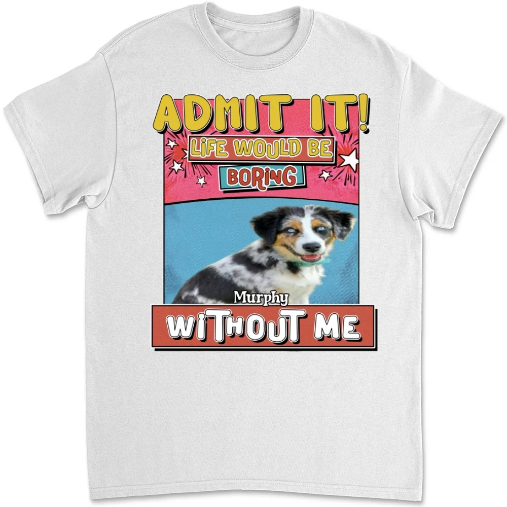Life Without Me Is Boring Photo - Personalized Custom Unisex T-shirt - Image 5