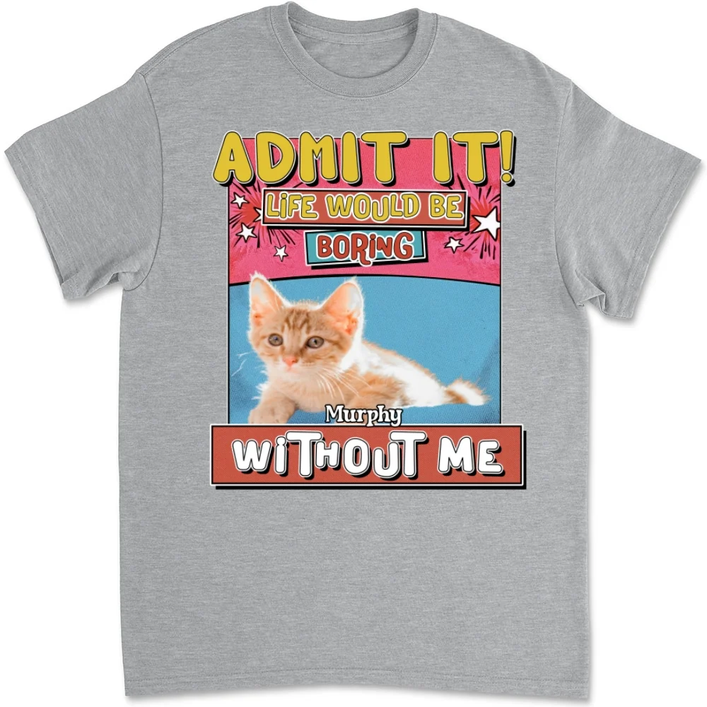 Life Without Me Is Boring Version Cat Photo - Personalized Custom Unisex T-shirt - Image 6