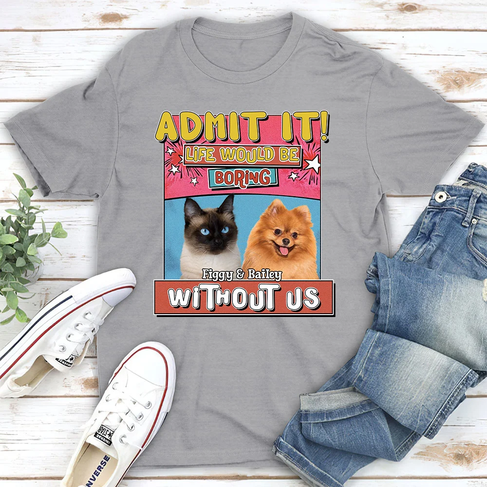 Life Without Me Is Boring Version Pet Photo - Personalized Custom Unisex T-shirt - Image 4