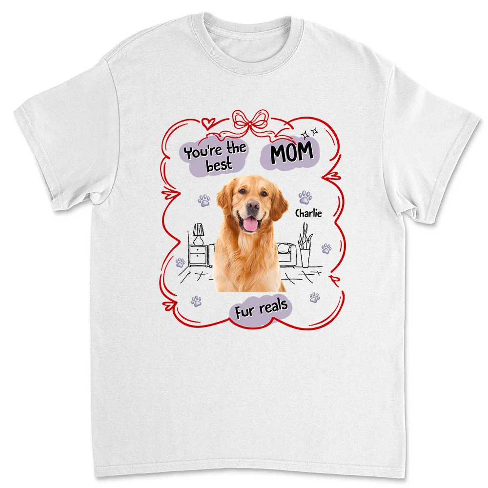 Love Dog Mom For Reals Photo - Personalized Custom Unisex T-Shirt