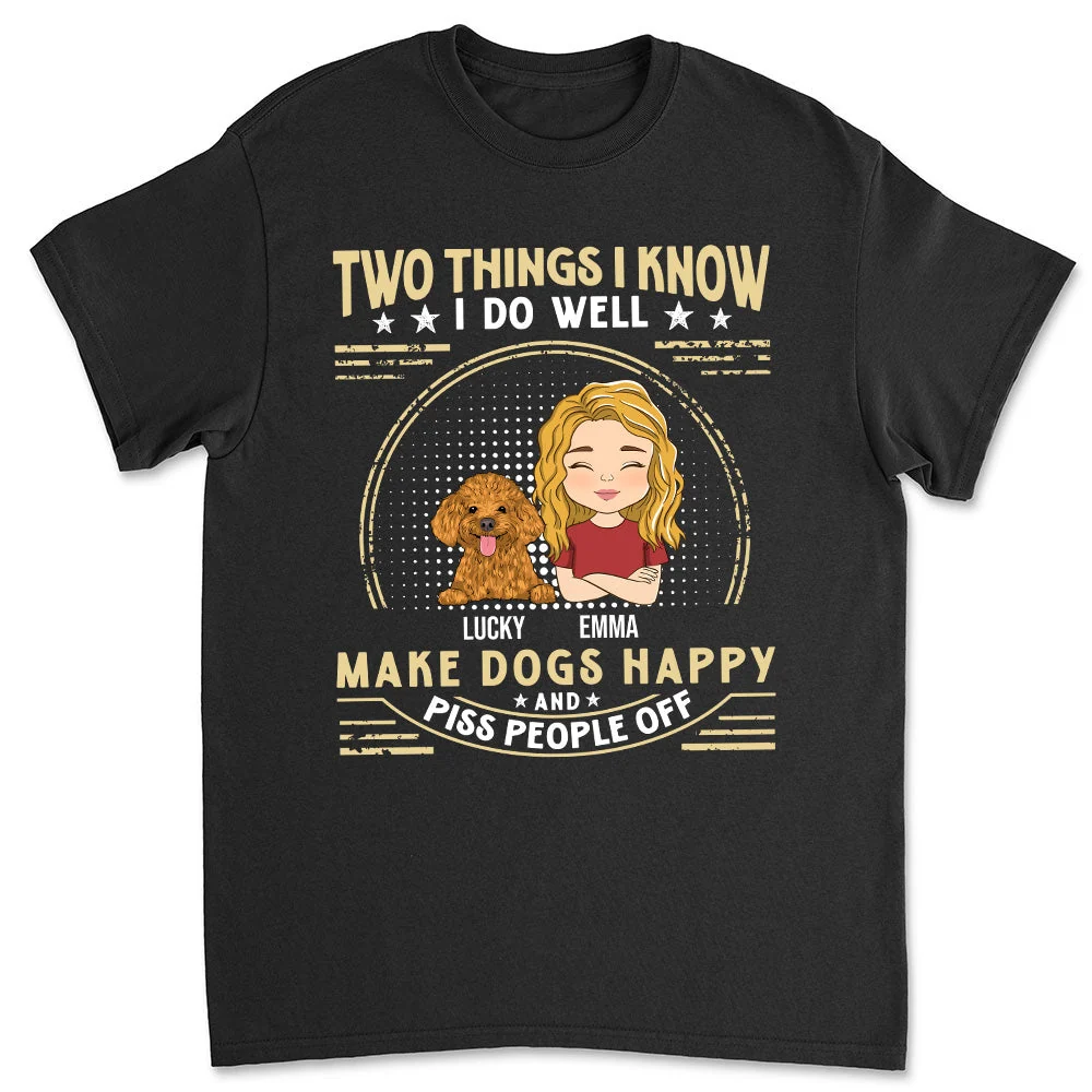 Make dogs happy and piss people off - Personalized Custom Unisex T-shirt