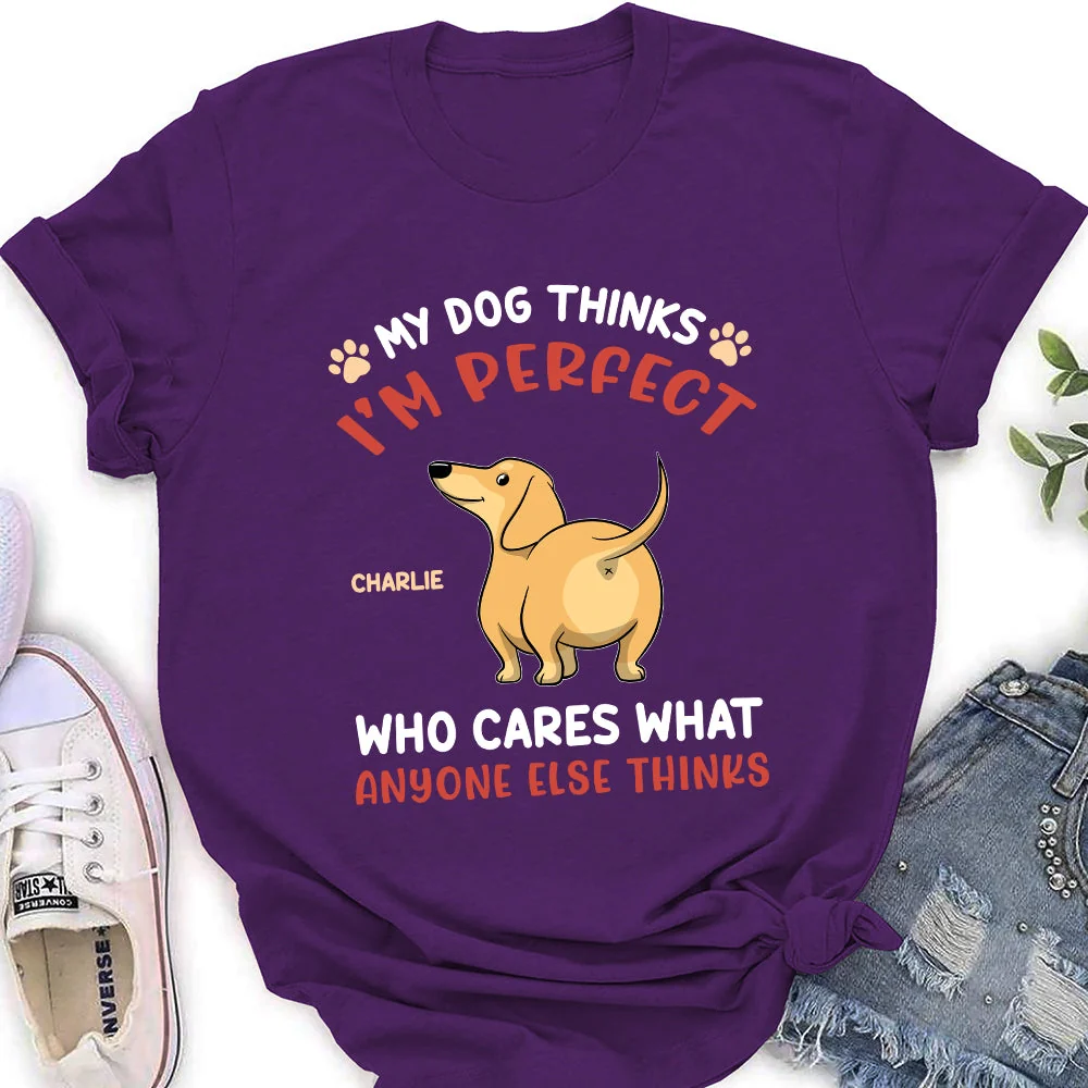 My Dog Thinks I‘m Perfect - Personalized Custom Women's T-shirt - Image 5