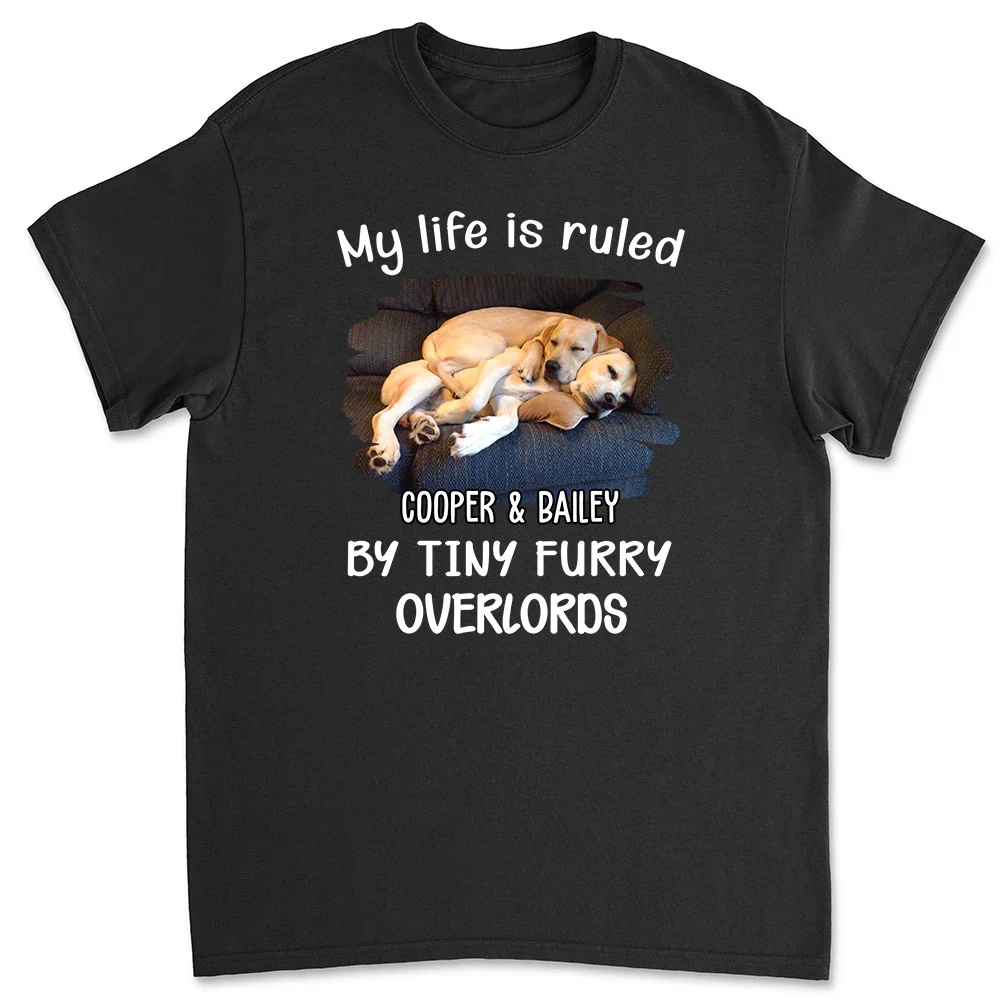 My Life Is Ruled By My Pets Photo - Personalized Custom Unisex T-Shirt