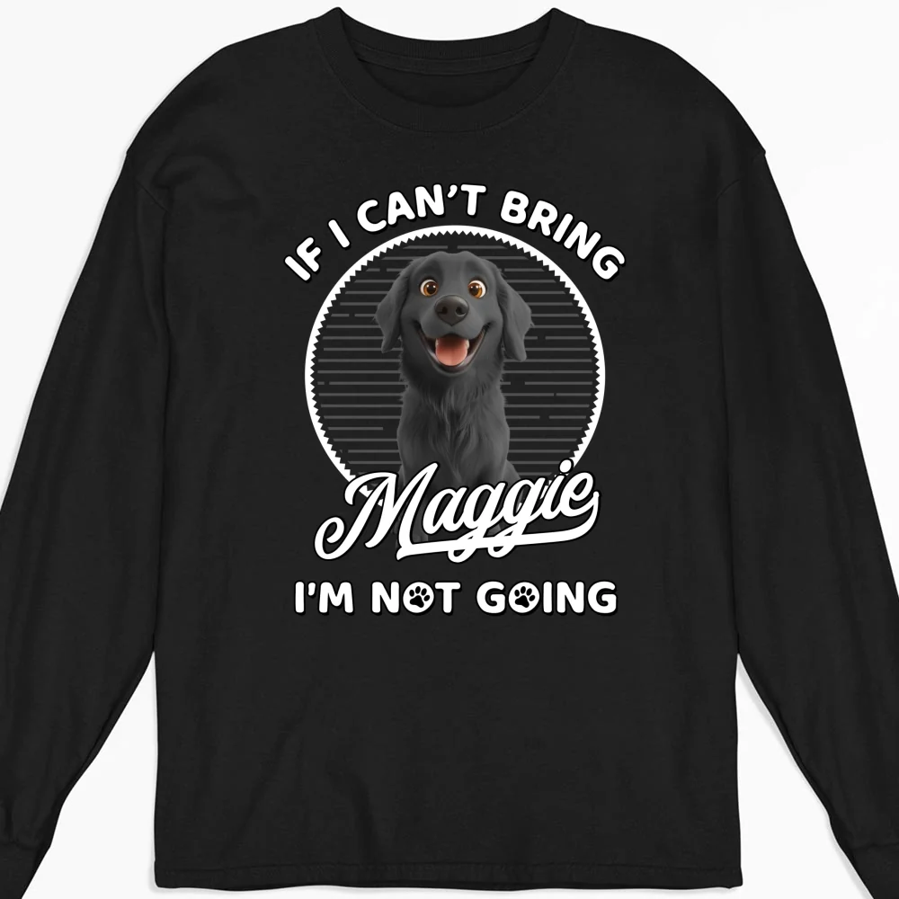 Not Going Without My Dog - Personalized Custom Long Sleeve T-Shirt - Image 5