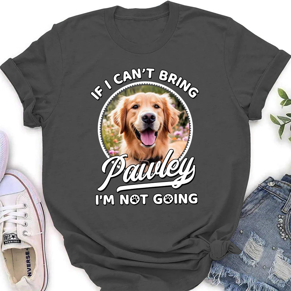 Not Going Without My Dog Photo - Personalized Custom Women T-Shirt - Image 4