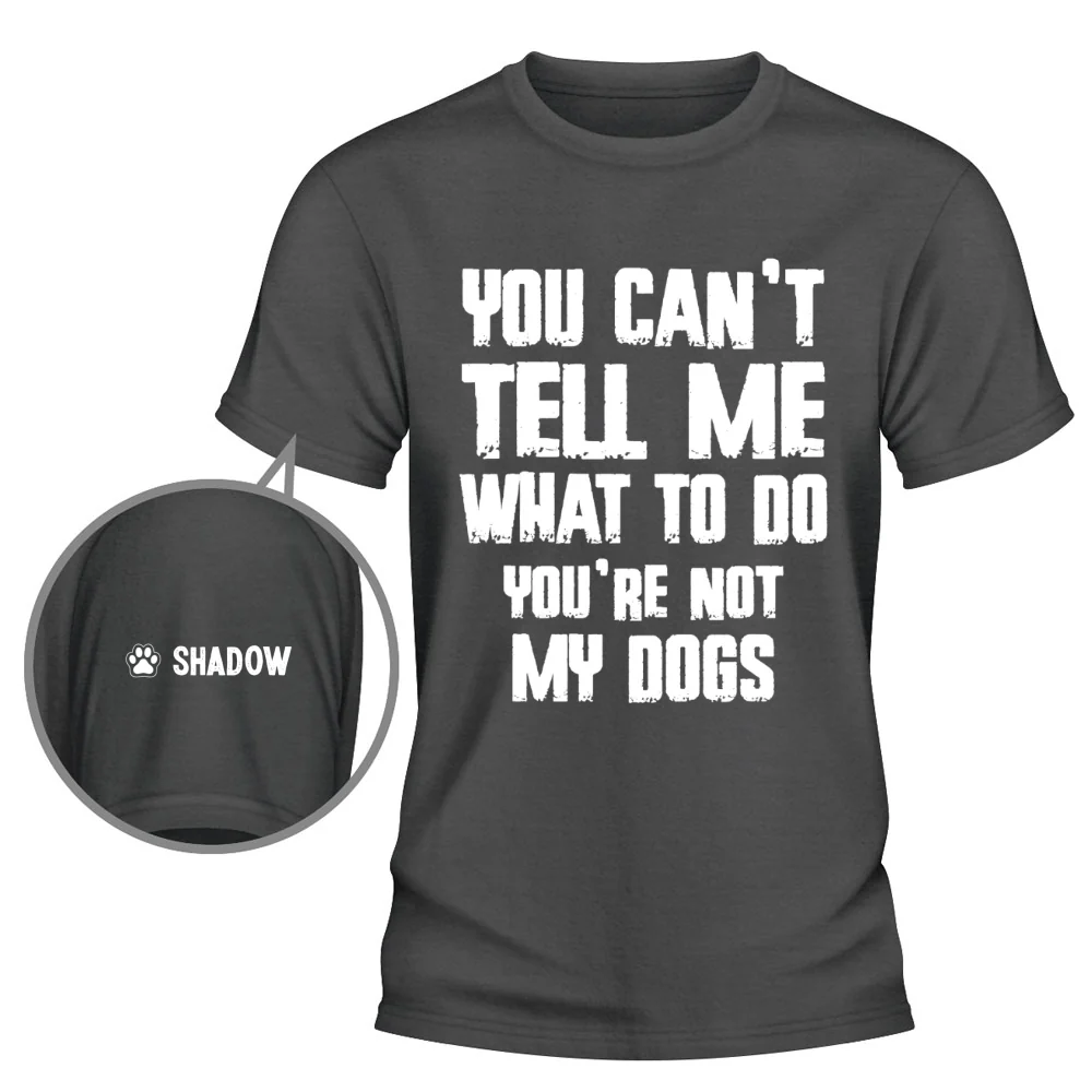 Only My Dog Can Tell Me What To Do - Personalized Custom Shirt With Design On Sleeve - Image 11
