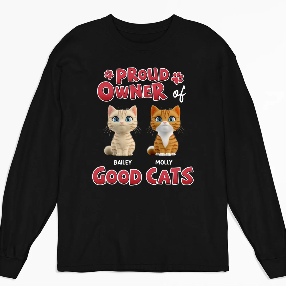 Proud Owner Of Good Cats - Personalized Custom Long Sleeve T-shirt