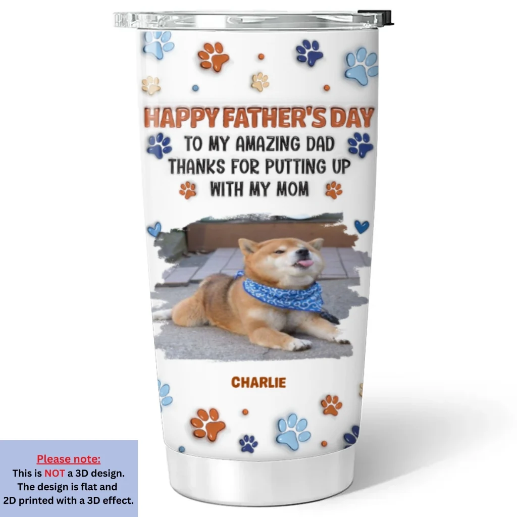 Putting Up My Shit Daddy Photo - Personalized Custom 3D Inflated Effect Tumbler - Image 2