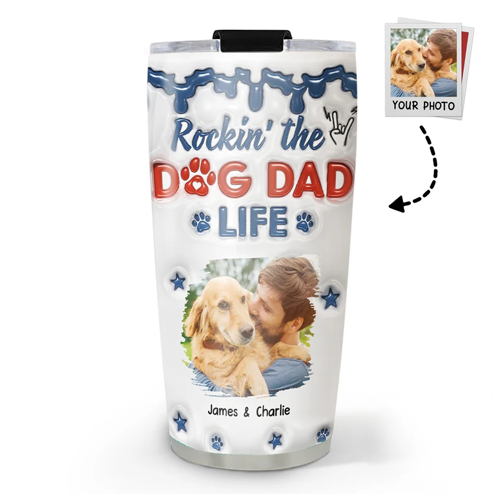 Rockin The Dog Dad Life Photo - Personalized Custom 3D Inflated Effect Tumbler