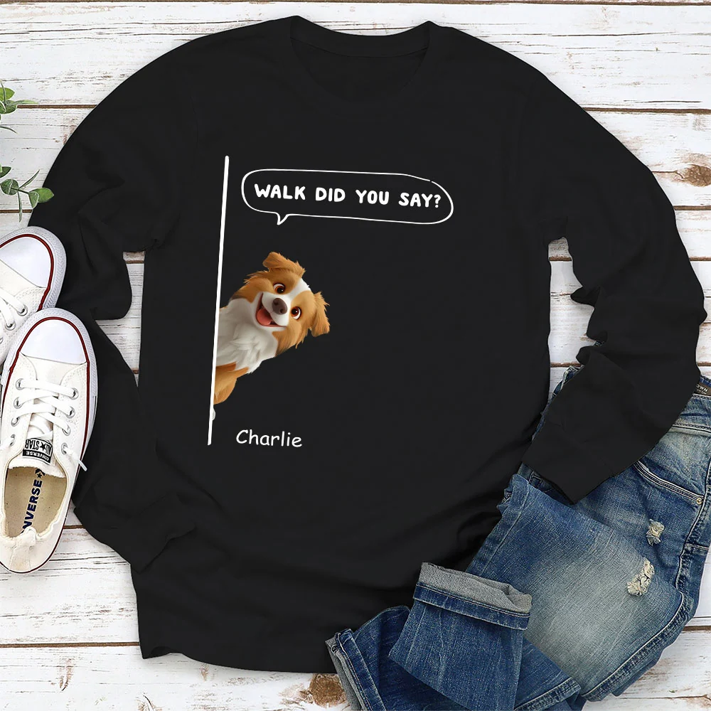 Walk Did You Say - Personalized Custom Long Sleeve T-shirt - Image 2