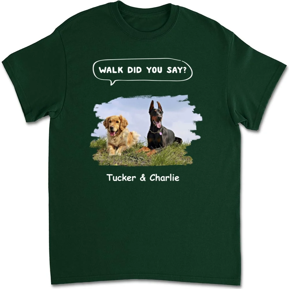 Walk Did You Say Photo - Personalized Custom Unisex T-shirt - Image 5