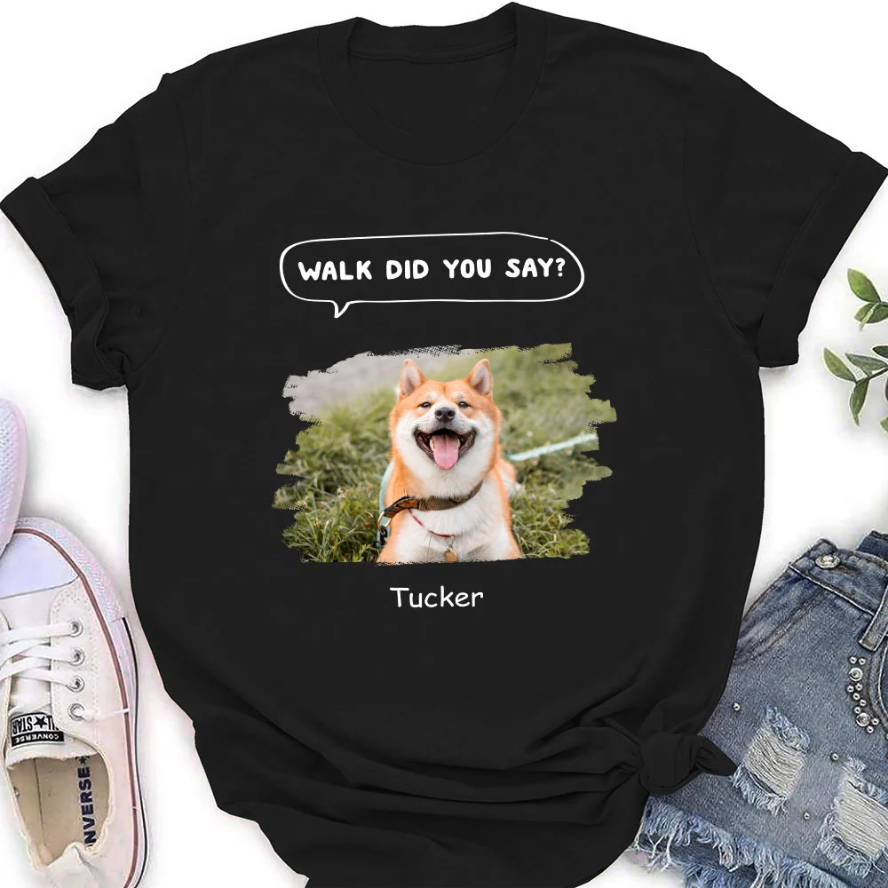 Walk Did You Say Photo - Personalized Custom Women T-Shirt - Image 2