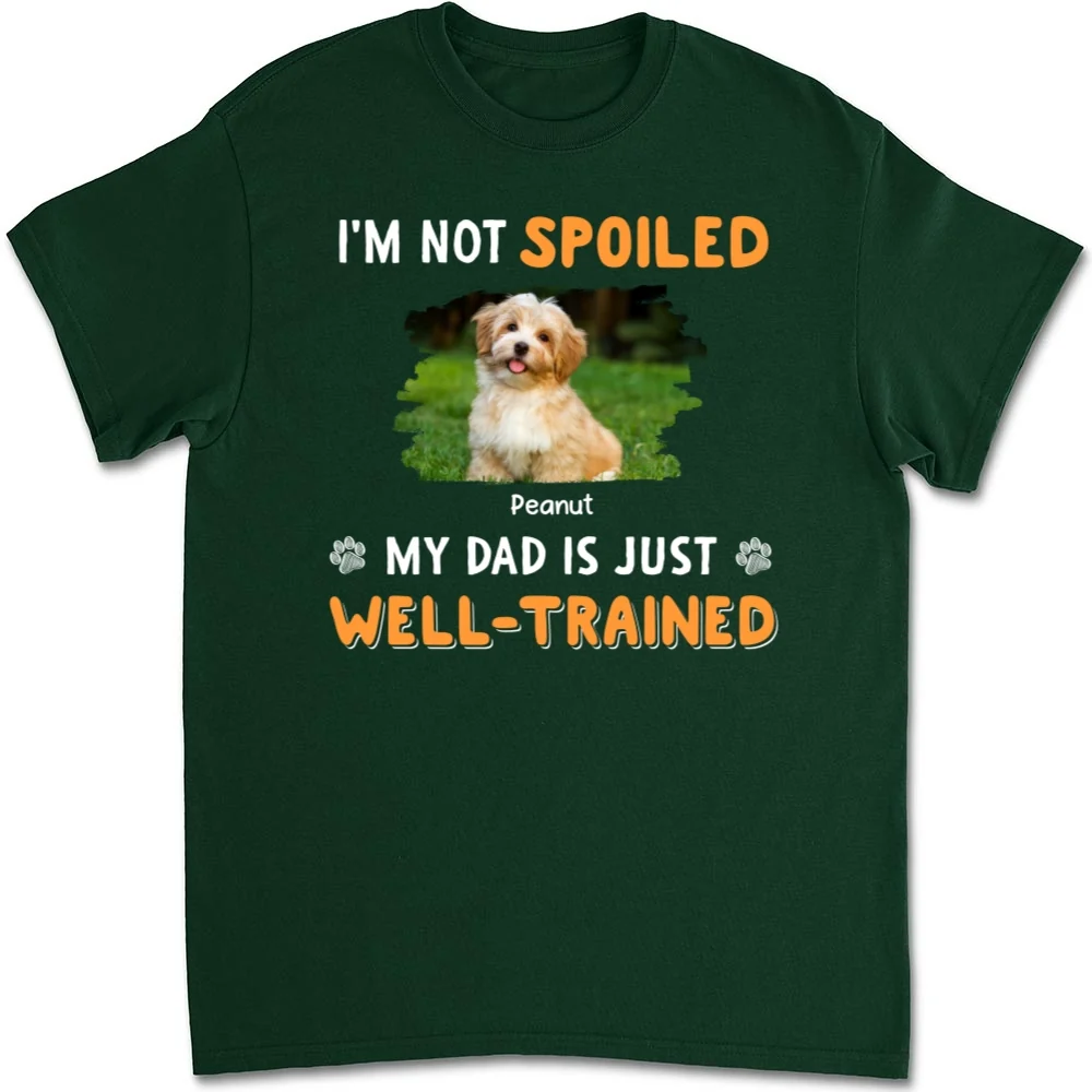 We Are Not Spoiled Our Dad Is Just Well-Trained Photo - Personalized Custom Unisex T-Shirt - Image 4