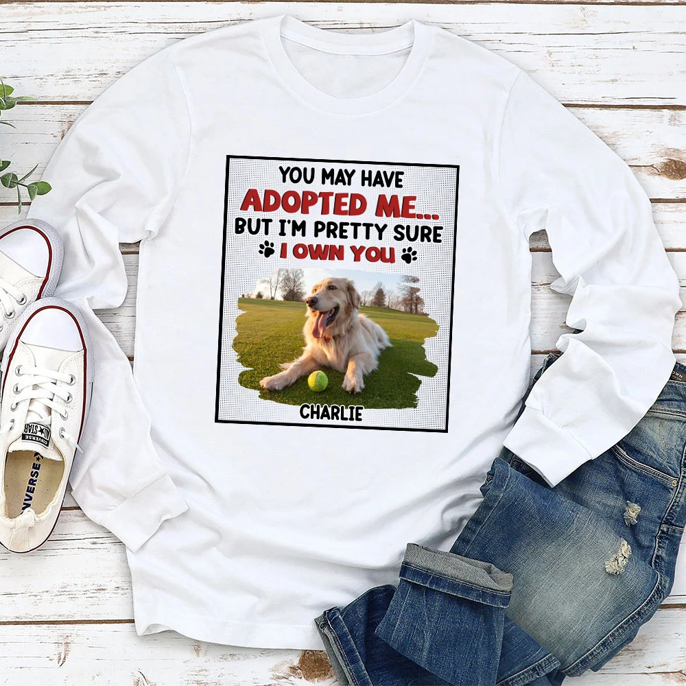 We Are Pretty Sure We Own You Photo - Personalized Custom Long Sleeve T-shirt